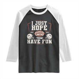 Funny American Football Raglan Shirt I Just Hope Both Team Have Fun Helmet TS11 Black White Print Your Wear
