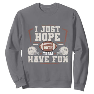 Funny American Football Sweatshirt I Just Hope Both Team Have Fun Helmet TS11 Charcoal Print Your Wear