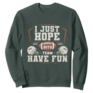 Funny American Football Sweatshirt I Just Hope Both Team Have Fun Helmet TS11 Dark Forest Green Print Your Wear