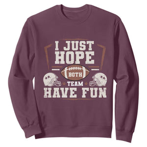 Funny American Football Sweatshirt I Just Hope Both Team Have Fun Helmet TS11 Maroon Print Your Wear