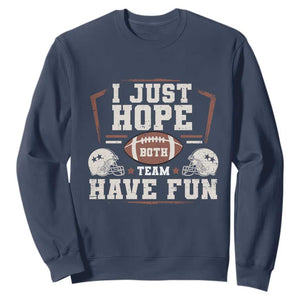 Funny American Football Sweatshirt I Just Hope Both Team Have Fun Helmet TS11 Navy Print Your Wear