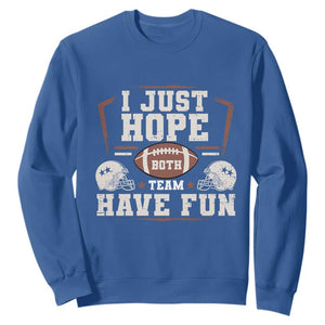 Funny American Football Sweatshirt I Just Hope Both Team Have Fun Helmet TS11 Royal Blue Print Your Wear