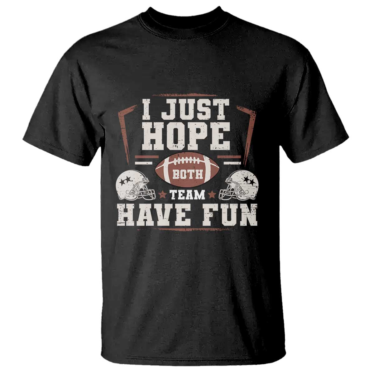 Funny American Football T Shirt I Just Hope Both Team Have Fun Helmet TS11 Black Print Your Wear