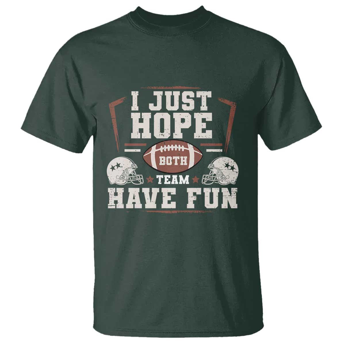 Funny American Football T Shirt I Just Hope Both Team Have Fun Helmet TS11 Dark Forest Green Print Your Wear