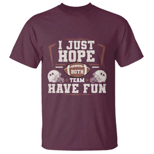 Funny American Football T Shirt I Just Hope Both Team Have Fun Helmet TS11 Maroon Print Your Wear