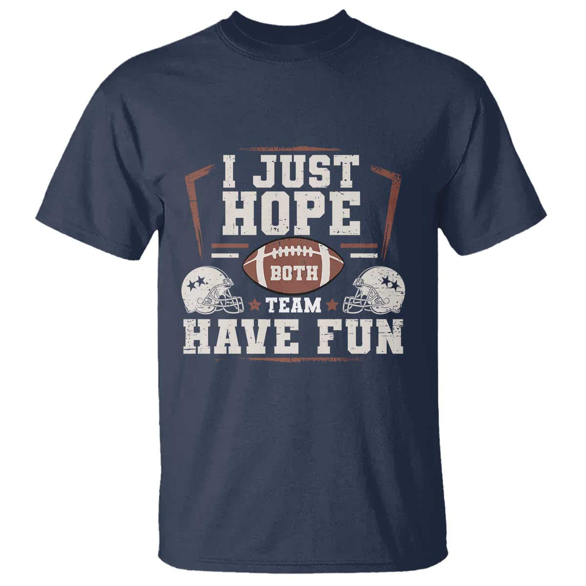 Funny American Football T Shirt I Just Hope Both Team Have Fun Helmet TS11 Navy Print Your Wear