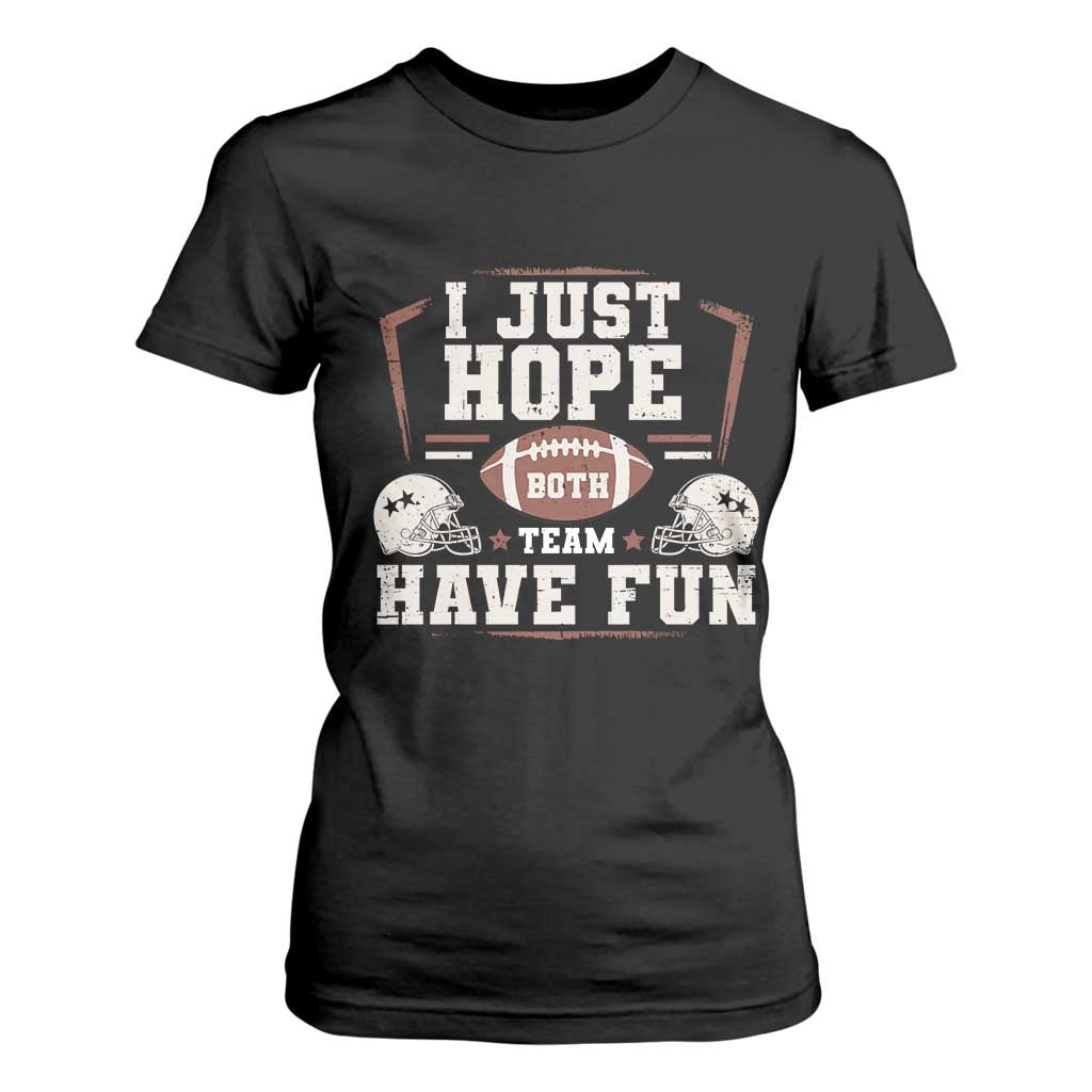 Funny American Football T Shirt For Women I Just Hope Both Team Have Fun Helmet TS11 Black Print Your Wear