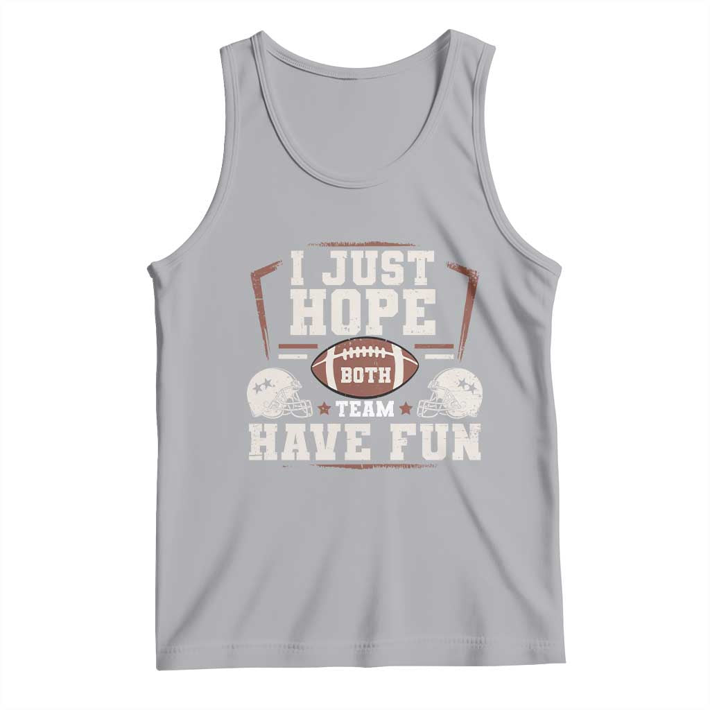 Funny American Football Tank Top I Just Hope Both Team Have Fun Helmet TS11 Athletic Heather Print Your Wear