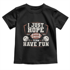 Funny American Football Toddler T Shirt I Just Hope Both Team Have Fun Helmet TS11 Black Print Your Wear