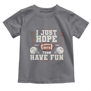 Funny American Football Toddler T Shirt I Just Hope Both Team Have Fun Helmet TS11 Charcoal Print Your Wear