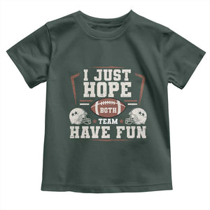 Funny American Football Toddler T Shirt I Just Hope Both Team Have Fun Helmet TS11 Dark Forest Green Print Your Wear