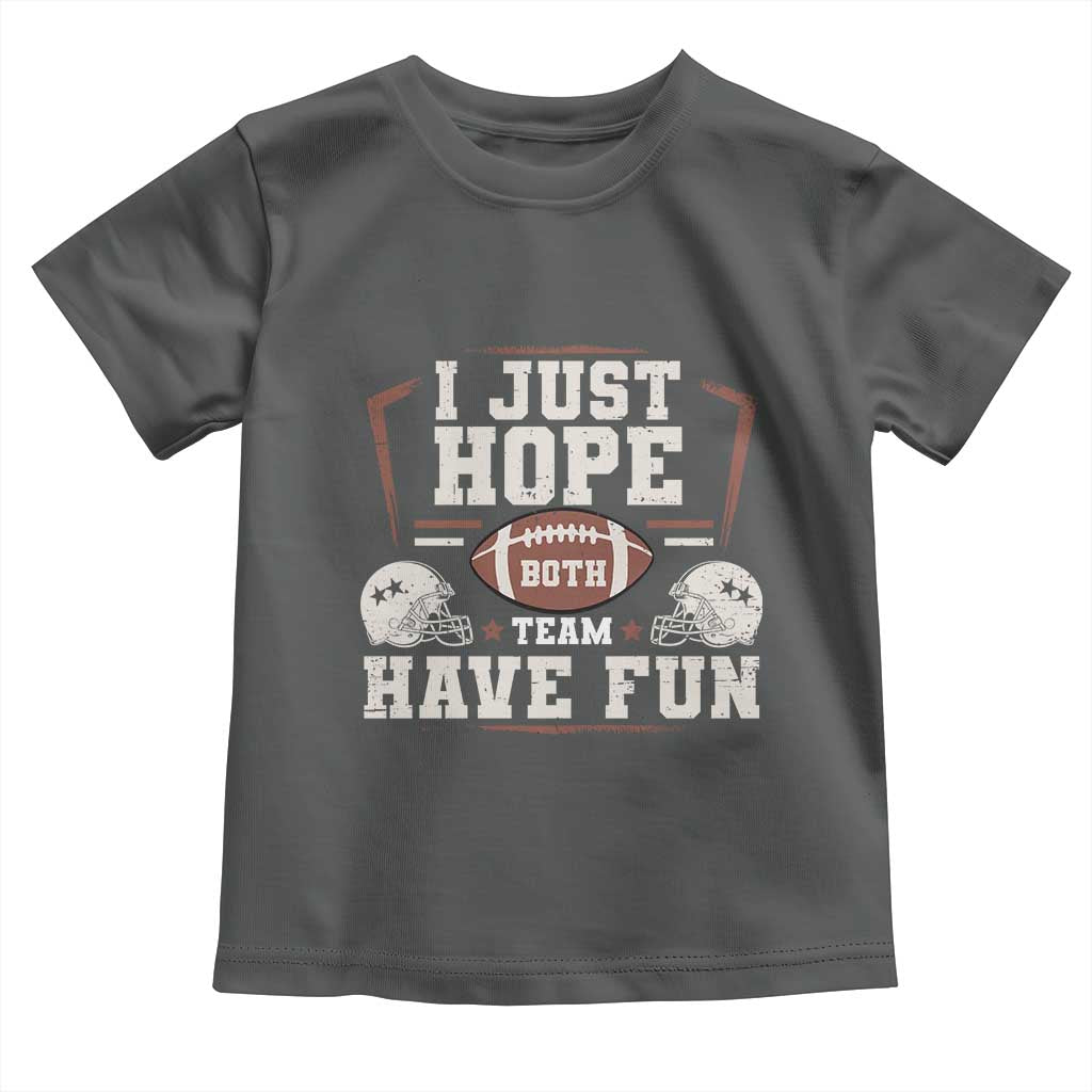 Funny American Football Toddler T Shirt I Just Hope Both Team Have Fun Helmet TS11 Dark Heather Print Your Wear