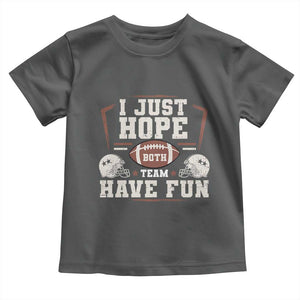 Funny American Football Toddler T Shirt I Just Hope Both Team Have Fun Helmet TS11 Dark Heather Print Your Wear