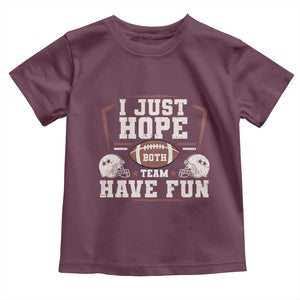Funny American Football Toddler T Shirt I Just Hope Both Team Have Fun Helmet TS11 Maroon Print Your Wear