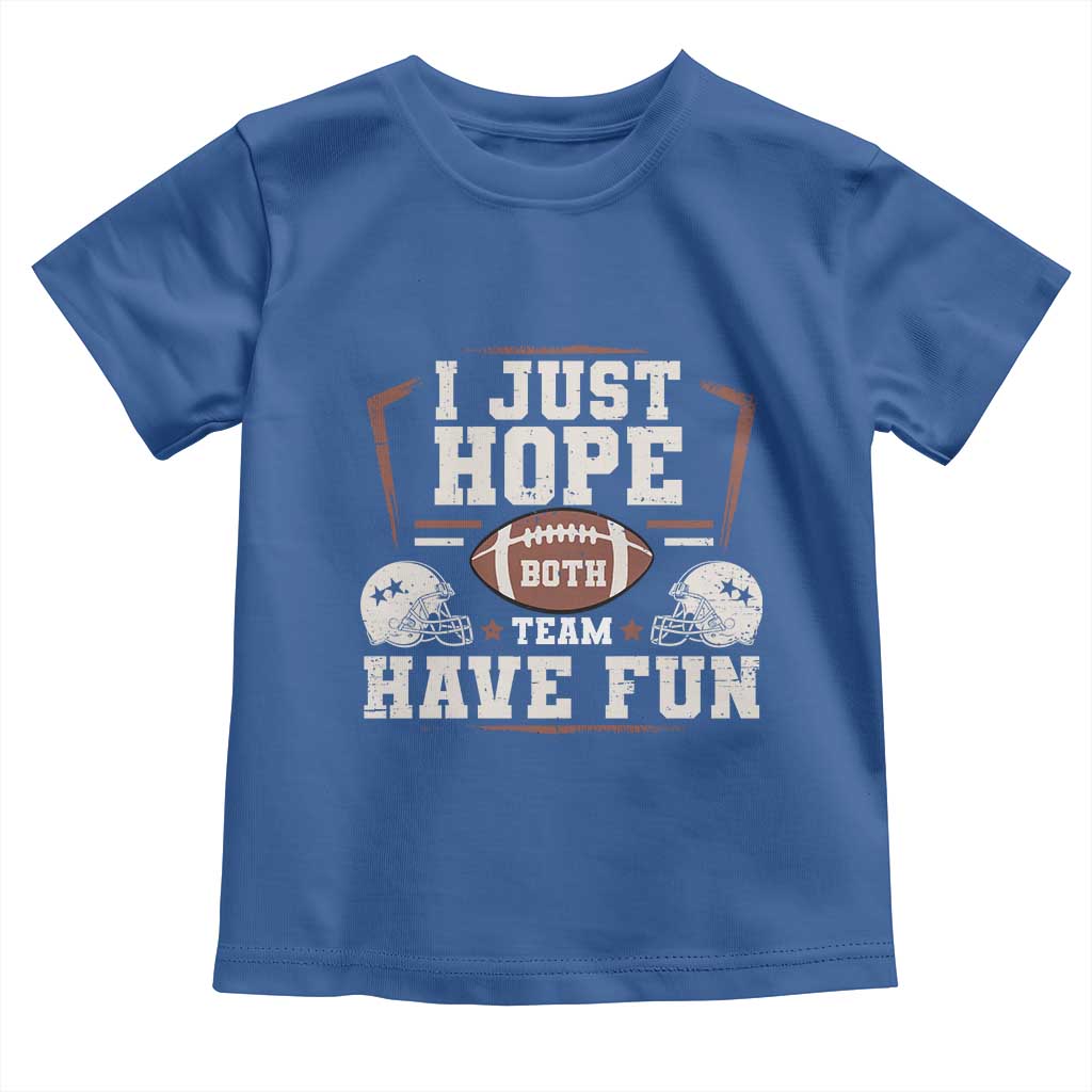 Funny American Football Toddler T Shirt I Just Hope Both Team Have Fun Helmet TS11 Royal Blue Print Your Wear