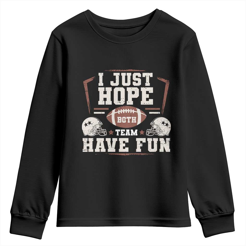 Funny American Football Youth Sweatshirt I Just Hope Both Team Have Fun Helmet TS11 Black Print Your Wear
