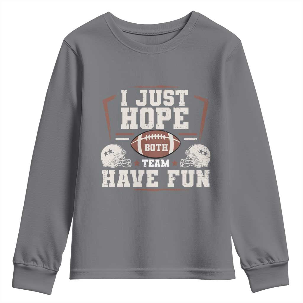 Funny American Football Youth Sweatshirt I Just Hope Both Team Have Fun Helmet TS11 Charcoal Print Your Wear