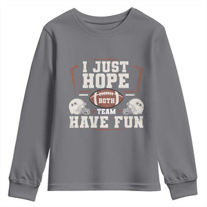 Funny American Football Youth Sweatshirt I Just Hope Both Team Have Fun Helmet TS11 Charcoal Print Your Wear