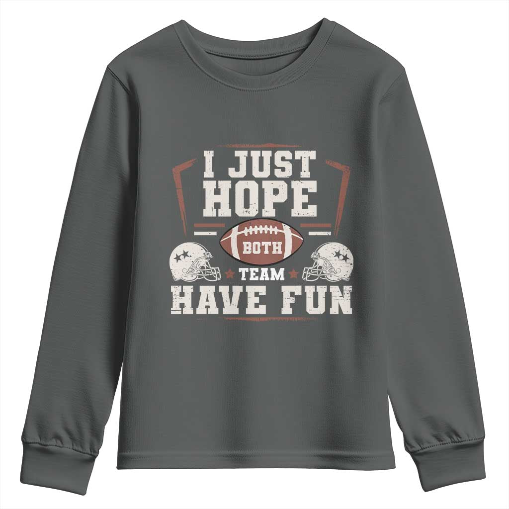 Funny American Football Youth Sweatshirt I Just Hope Both Team Have Fun Helmet TS11 Dark Heather Print Your Wear