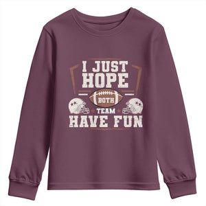 Funny American Football Youth Sweatshirt I Just Hope Both Team Have Fun Helmet TS11 Maroon Print Your Wear