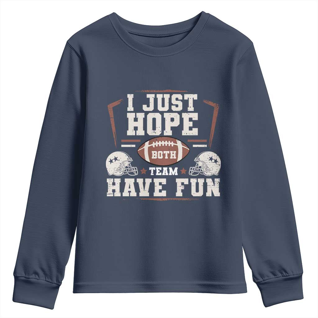 Funny American Football Youth Sweatshirt I Just Hope Both Team Have Fun Helmet TS11 Navy Print Your Wear