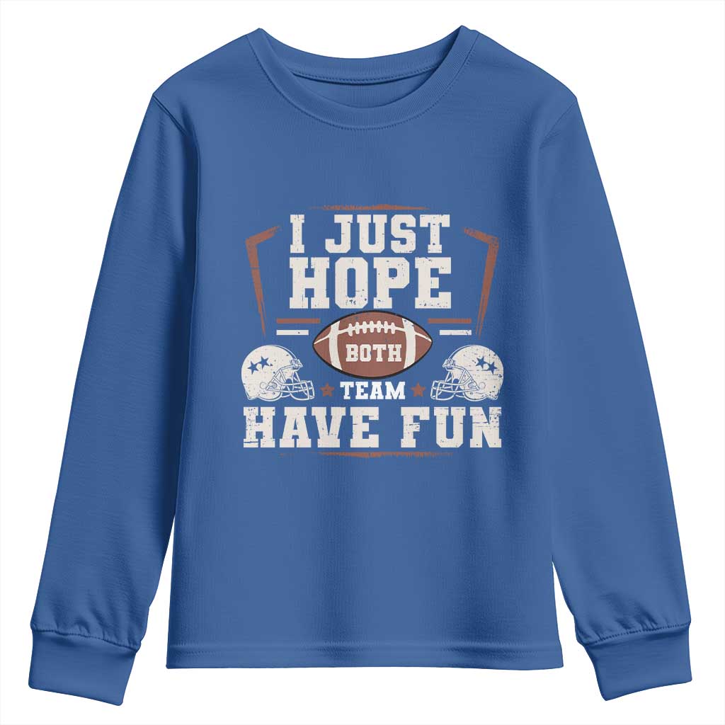 Funny American Football Youth Sweatshirt I Just Hope Both Team Have Fun Helmet TS11 Royal Blue Print Your Wear
