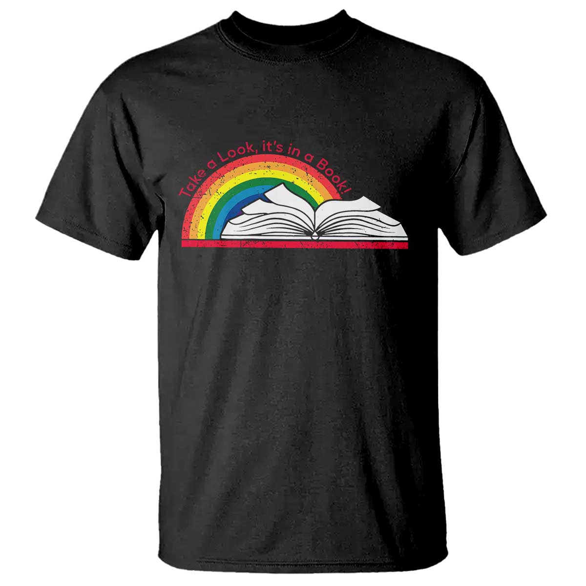 Take A Look It's In A Book T Shirt Reader Lover Librarian Rainbow TS11 Black Print Your Wear