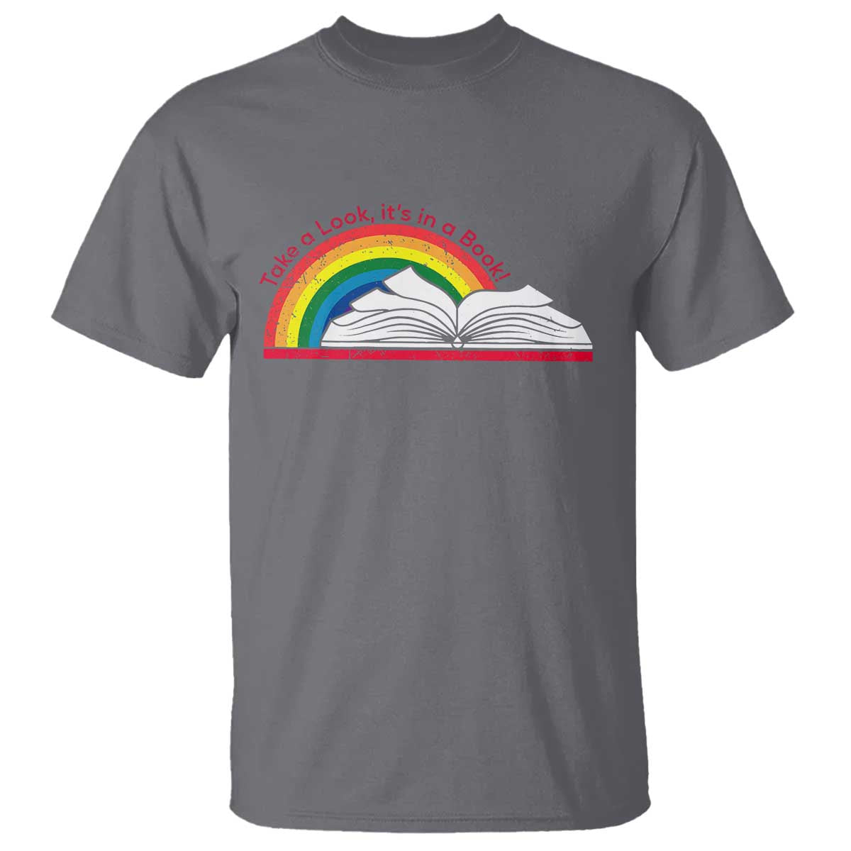 Take A Look It's In A Book T Shirt Reader Lover Librarian Rainbow TS11 Charcoal Print Your Wear