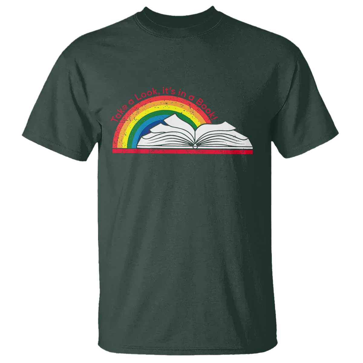 Take A Look It's In A Book T Shirt Reader Lover Librarian Rainbow TS11 Dark Forest Green Print Your Wear