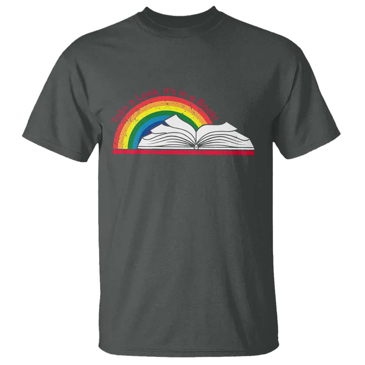 Take A Look It's In A Book T Shirt Reader Lover Librarian Rainbow TS11 Dark Heather Print Your Wear