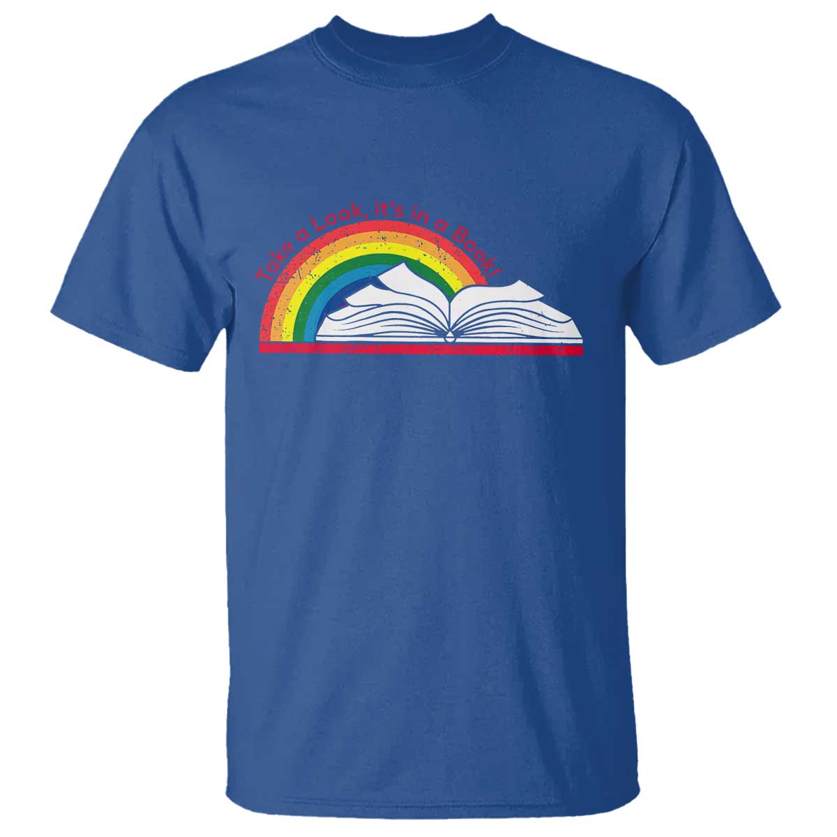 Take A Look It's In A Book T Shirt Reader Lover Librarian Rainbow TS11 Royal Blue Print Your Wear