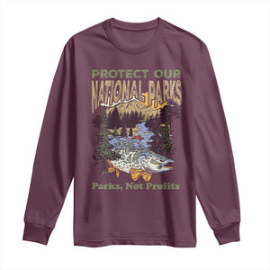 Protect Our National Parks Not Profits Long Sleeve Shirt Keep Wild Nature Fish Forest TS11 Maroon Print Your Wear