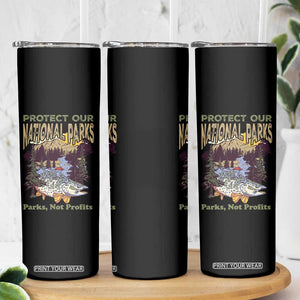 Protect Our National Parks Not Profits Skinny Tumbler Keep Wild Nature Fish Forest TS11 Print Your Wear