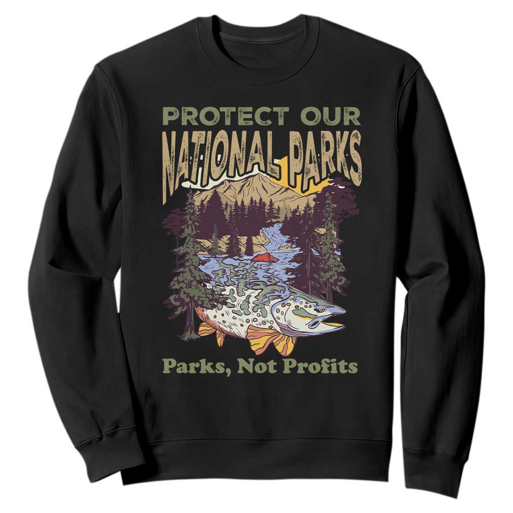 Protect Our National Parks Not Profits Sweatshirt Keep Wild Nature Fish Forest TS11 Black Print Your Wear