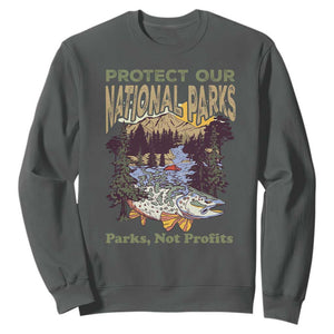 Protect Our National Parks Not Profits Sweatshirt Keep Wild Nature Fish Forest TS11 Dark Heather Print Your Wear