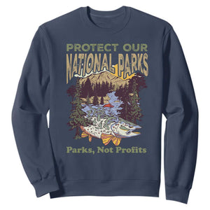 Protect Our National Parks Not Profits Sweatshirt Keep Wild Nature Fish Forest TS11 Navy Print Your Wear