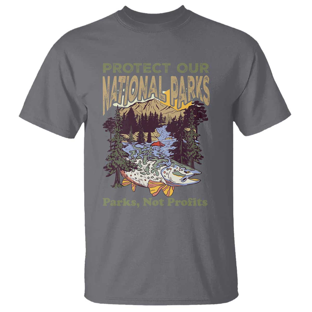 Protect Our National Parks Not Profits T Shirt Keep Wild Nature Fish Forest TS11 Charcoal Print Your Wear