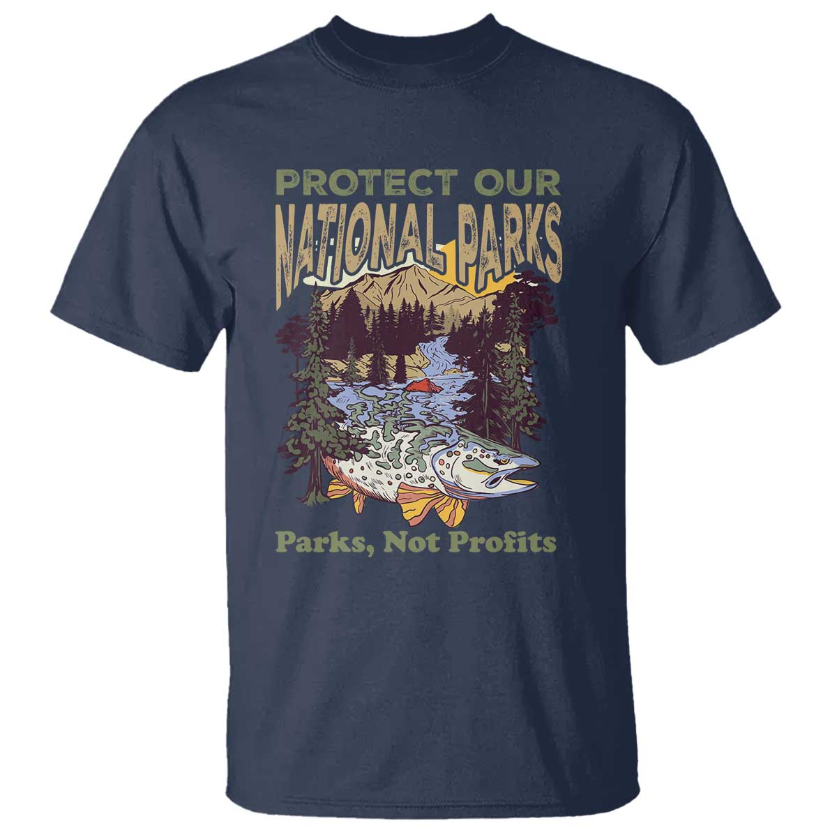 Protect Our National Parks Not Profits T Shirt Keep Wild Nature Fish Forest TS11 Navy Print Your Wear