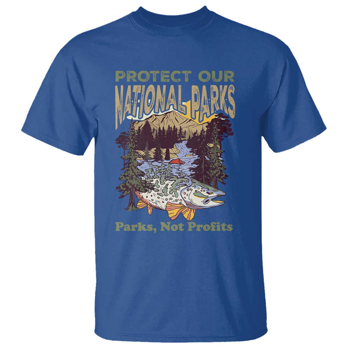 Protect Our National Parks Not Profits T Shirt Keep Wild Nature Fish Forest TS11 Royal Blue Print Your Wear