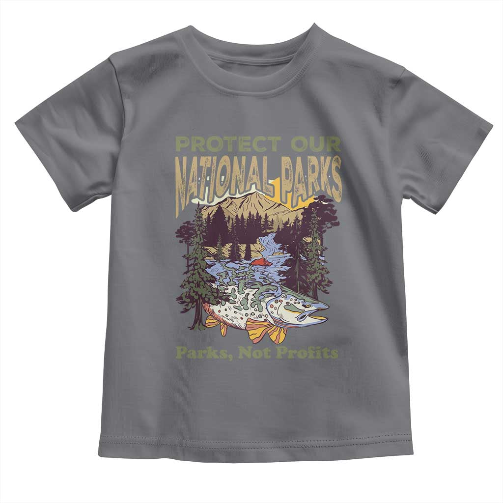 Protect Our National Parks Not Profits Toddler T Shirt Keep Wild Nature Fish Forest TS11 Charcoal Print Your Wear