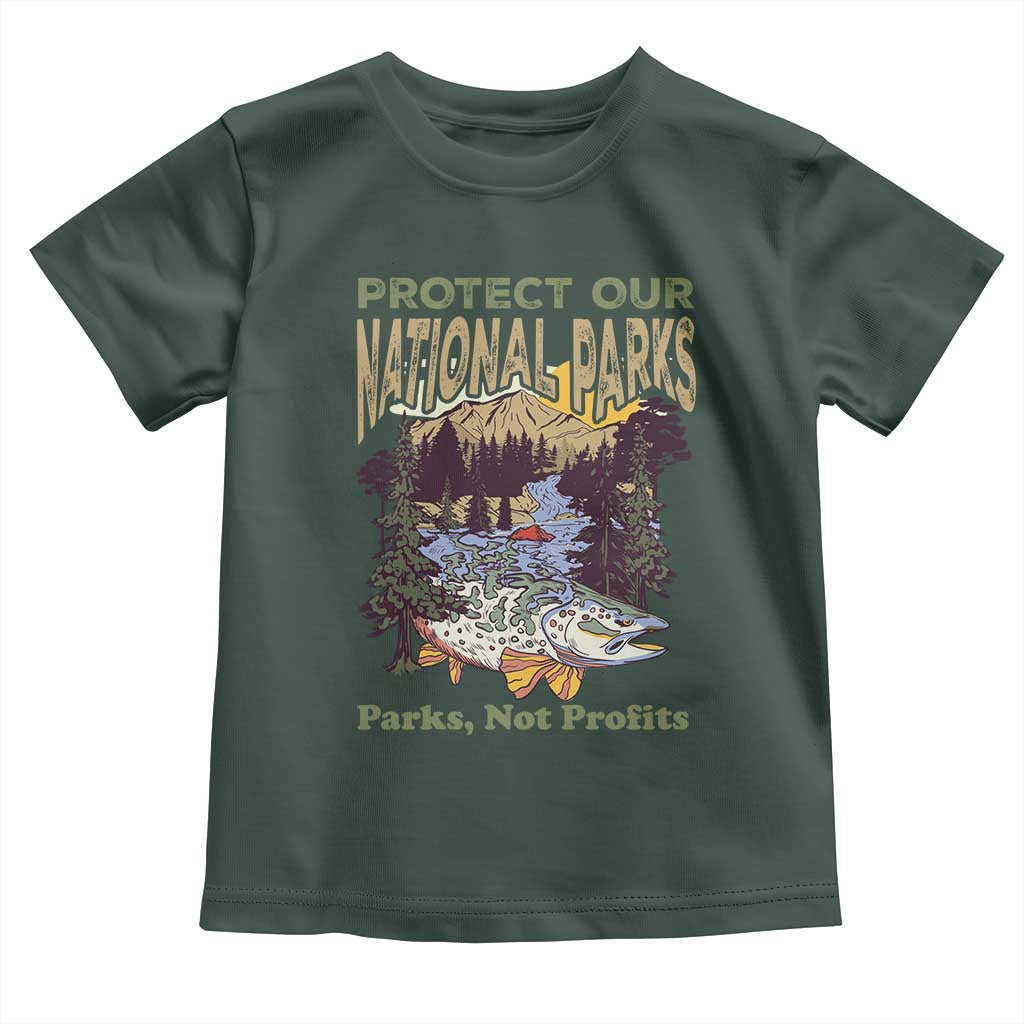 Protect Our National Parks Not Profits Toddler T Shirt Keep Wild Nature Fish Forest TS11 Dark Forest Green Print Your Wear