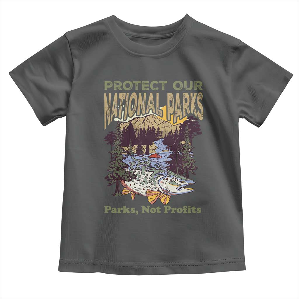 Protect Our National Parks Not Profits Toddler T Shirt Keep Wild Nature Fish Forest TS11 Dark Heather Print Your Wear