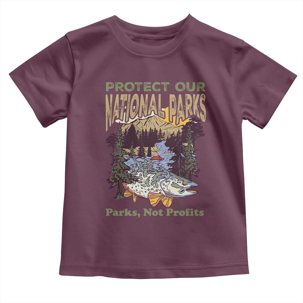 Protect Our National Parks Not Profits Toddler T Shirt Keep Wild Nature Fish Forest TS11 Maroon Print Your Wear