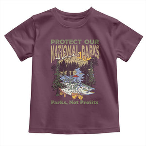 Protect Our National Parks Not Profits Toddler T Shirt Keep Wild Nature Fish Forest TS11 Maroon Print Your Wear
