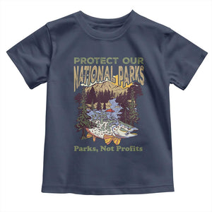 Protect Our National Parks Not Profits Toddler T Shirt Keep Wild Nature Fish Forest TS11 Navy Print Your Wear