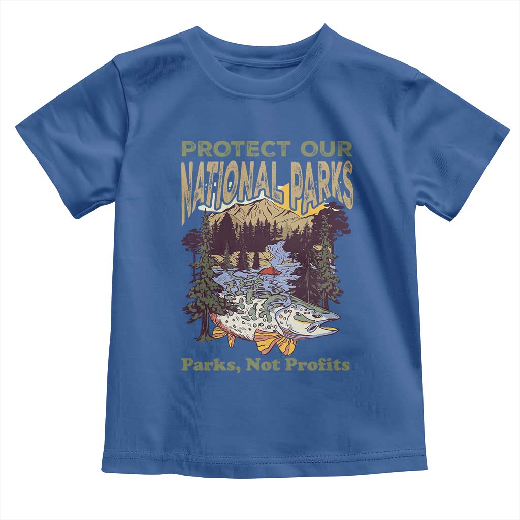 Protect Our National Parks Not Profits Toddler T Shirt Keep Wild Nature Fish Forest TS11 Royal Blue Print Your Wear
