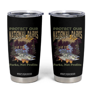 Protect Our National Parks Not Profits Tumbler Cup Keep Wild Nature Fish Forest TS11 Black Print Your Wear