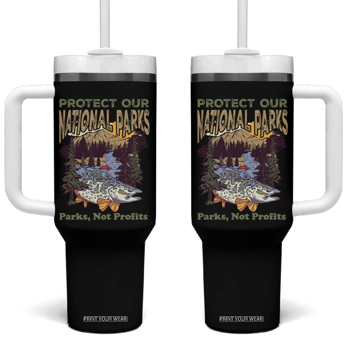 Protect Our National Parks Not Profits Tumbler With Handle Keep Wild Nature Fish Forest TS11 One Size: 40 oz Black Print Your Wear