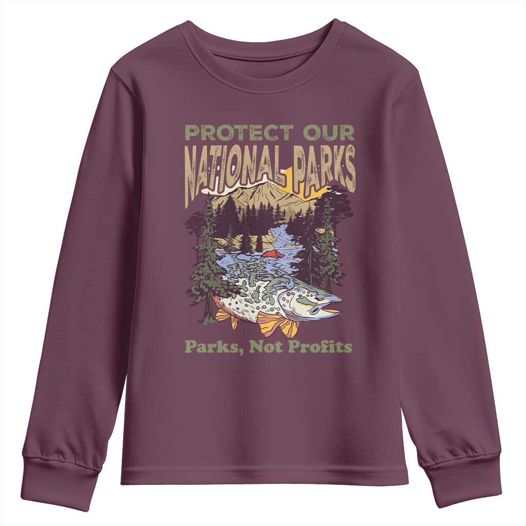 Protect Our National Parks Not Profits Youth Sweatshirt Keep Wild Nature Fish Forest TS11 Maroon Print Your Wear