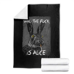 Funny Rabbit Who The Fuck Is Alice Throw Blanket TS11 Black Print Your Wear